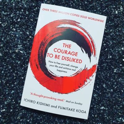  「Courage to Be Disliked」: 哲学と心理学の融合が織りなす、人間関係の新たな地平